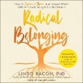 Radical Belonging Lib/E: How to Survive and Thrive in an Unjust World (While Transforming It for the Better) - Lindo Bacon