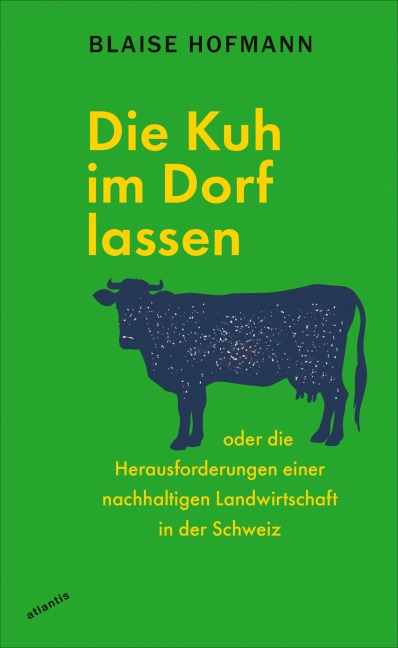 Die Kuh im Dorf lassen - Blaise Hofmann