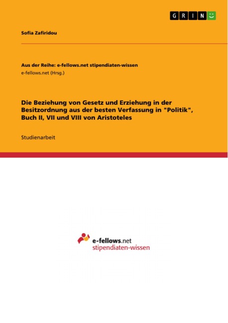 Die Beziehung von Gesetz und Erziehung in der Besitzordnung aus der besten Verfassung in "Politik", Buch II, VII und VIII von Aristoteles - Sofia Zafiridou