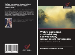 Cover-Bild zum Titel 'Wp¿yw spo¿eczno-¿rodowiskowy spowodowany uprawianiem motocrossu' von 'Rochele Altmayer de Souza'