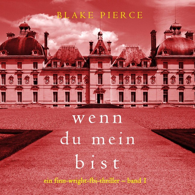 Wenn du mein bist (Ein Finn-Wright-FBI-Thriller ¿ Band 1) - Blake Pierce