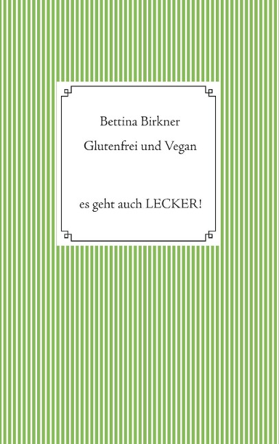 Glutenfrei und vegan - Bettina Birkner