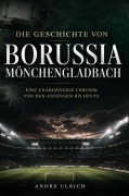 Cover-Bild zum Titel 'Die Geschichte von Borussia Mönchengladbach' von 'Andre Ulrich'