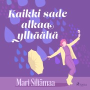 Cover-Bild zum Titel 'Kaikki sade alkaa ylhäältä' von 'Mari Siliämaa'