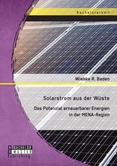 Solarstrom aus der Wüste: Das Potenzial erneuerbarer Energien in der MENA-Region - Wiebke R. Baden