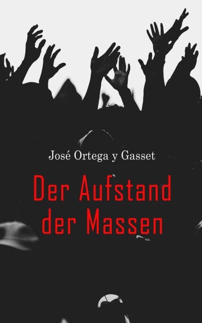 Der Aufstand der Massen - José Ortega Y Gasset