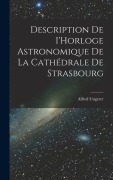 Cover-Bild zum Titel 'Description de I'Horloge astronomique de la Cathédrale de Strasbourg' von 'Alfred Ungerer'