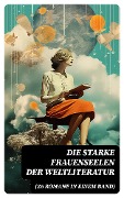 Cover-Bild zum Titel 'Die starke Frauenseelen der Weltliteratur (26 Romane in einem Band)' von 'Gustave Flaubert, Guy de Maupassant, Jean-Jacques Rousseau, Alexandre Dumas, George Sand'