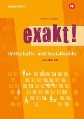 exakt! Wirtschafts- und Sozialkunde - Roland Lötzerich, Peter Schneider