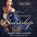 Cover-Bild zum Titel 'An Uncommon Courtship Lib/E' von 'Kristi Ann Hunter'