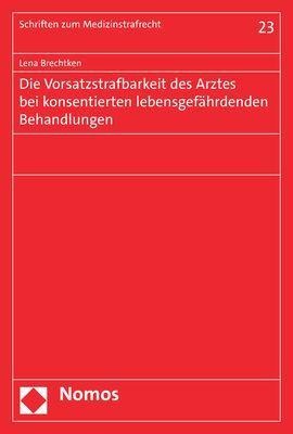 Die Vorsatzstrafbarkeit des Arztes bei konsentierten lebensgefährdenden Behandlungen - Lena Brechtken