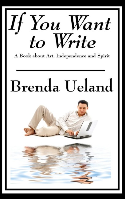 If You Want to Write - Brenda Ueland