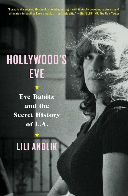 Hollywood's Eve - Lili Anolik
