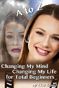 Cover-Bild zum Titel 'A to Z Changing My Mind Changing My Life for Total Beginners' von 'Lisa Bond'