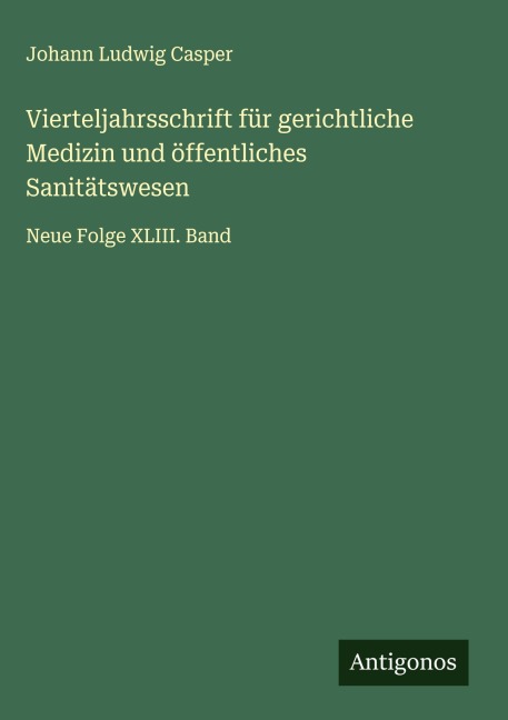 Vierteljahrsschrift für gerichtliche Medizin und öffentliches Sanitätswesen - Johann Ludwig Casper