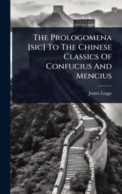 The Prologomena [sic] To The Chinese Classics Of Confucius And Mencius - James Legge