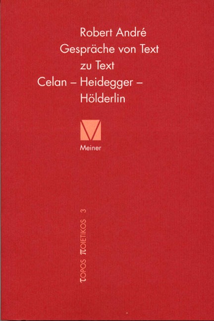 Gespräche von Text zu Text. Celan - Heidegger - Hölderlin - Robert André