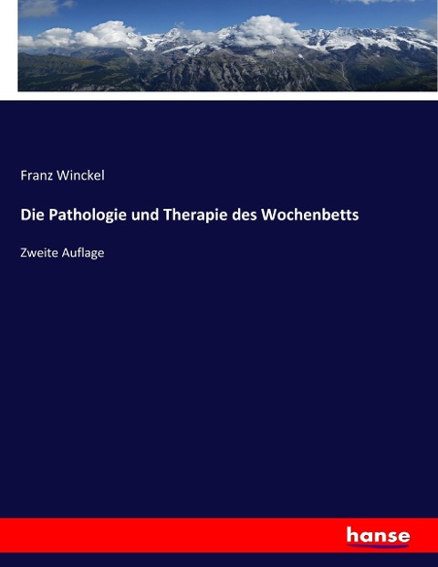 Die Pathologie und Therapie des Wochenbetts - Franz Winckel