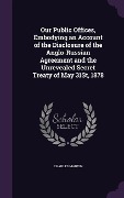 Cover-Bild zum Titel 'Our Public Offices, Embodying an Account of the Disclosure of the Anglo-Russian Agreement and the Unrevealed Secret Treaty of May 31St, 1878' von 'Charles Marvin'