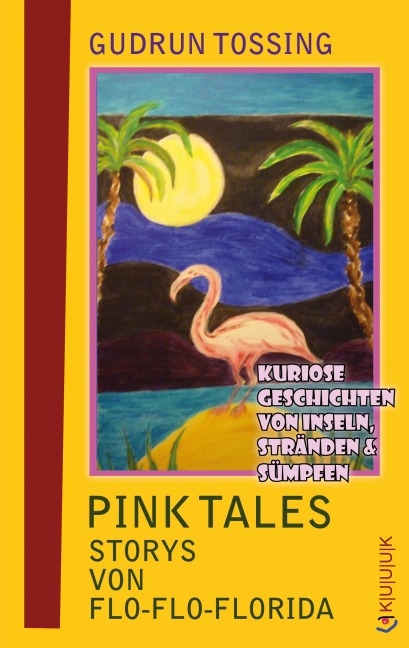 Pink Tales - Storys von Flo-Flo-Florida - Gudrun Tossing
