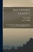 The Chinese Classics: Life and Teachings of Confucius.-V.2. the Life and Works of Mencius.-V.3. the She King; Or, the Book of Poetry - James Legge, James Confucius, James Mencius
