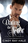 Cover-Bild zum Titel 'Dating the Actor (Celebrity Sweet Romance, #1)' von 'Cindy Ray Hale'