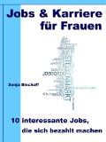 Jobs & Karriere für Frauen - 10 interessante Jobs, die sich bezahlt machen - Sonja Bischoff