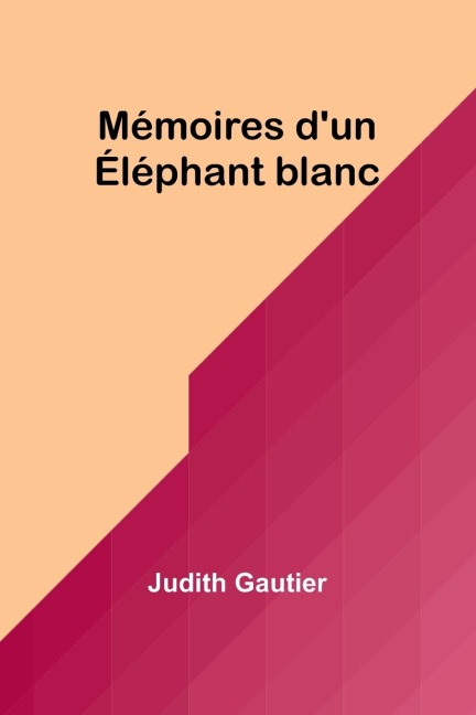 Mémoires d'un Éléphant blanc - Judith Gautier