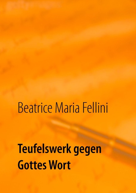 Teufelswerk gegen Gottes Wort - Beatrice Maria Fellini