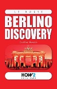 Berlino Discovery: Guida Turistica - Cristina Benassi