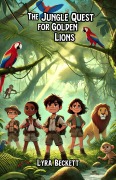 Cover-Bild zum Titel 'The Jungle Quest for Golden Lions' von 'Lyra Beckett'