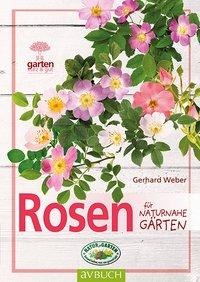 Rosen für naturnahe Gärten - Gerhard Weber