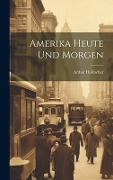Amerika Heute Und Morgen - Arthur Holitscher