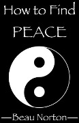 Cover-Bild zum Titel 'How to Find Peace: A Guide for Facilitating Spiritual Evolution and Discovering Happiness That Lasts' von 'Beau Norton'