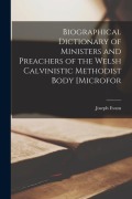 Cover-Bild zum Titel 'Biographical Dictionary of Ministers and Preachers of the Welsh Calvinistic Methodist Body [microfor' von 'Evans Joseph'