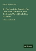 Cover-Bild zum Titel 'Der Graf von Saint-Germain; Das Leben eines Alchimisten, Nach Großenteils Unveröffentlichten Urkunden' von 'Gustav Berthold Volz'