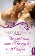 Cover-Bild zum Titel 'Wie wird man einen Herzog los in zehn Tagen' von 'Valerie Bowman'