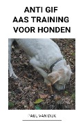 Anti Gif Aas Training voor Honden - Paul van Dijk