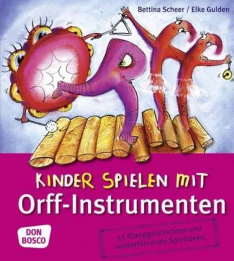 Kinder spielen mit Orff-Instrumenten - Bettina Scheer, Elke Gulden