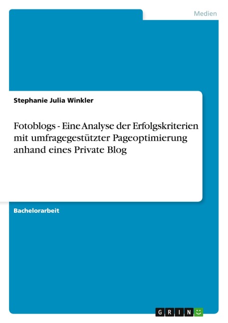 Fotoblogs - Eine Analyse der Erfolgskriterien mit umfragegestützter Pageoptimierung anhand eines Private Blog - Stephanie Julia Winkler