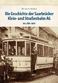 Cover-Bild zum Titel 'Die Geschichte der Saarbrücker Klein- und Straßenbahn AG' von 'Michael Koblischka'