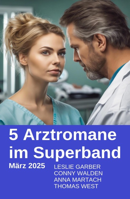 5 Arztromane im Superband März 2025 - Leslie Garber, Thomas West, Conny Walden, Anna Martach