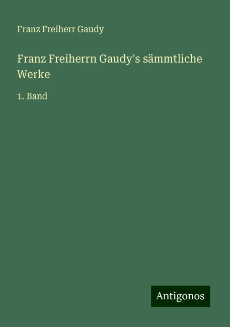 Franz Freiherrn Gaudy's sämmtliche Werke - Franz Freiherr Gaudy