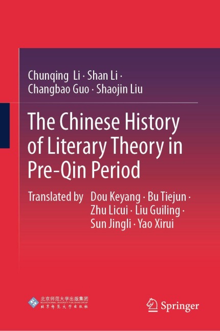 The Chinese History of Literary Theory in Pre-Qin Period - Chunqing Li, Shan Li, Changbao Guo, Shaojin Liu