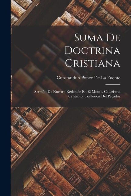 Suma De Doctrina Cristiana - Constantino Ponce De La Fuente
