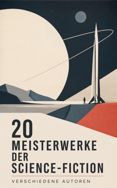 20 Meisterwerke der Science-Fiction - H. G. Wells, Jules Verne, Johannes Kepler, Edward Bulwer-Lytton, Hans Dominik