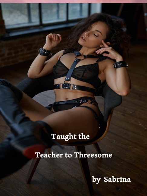Taught The Teacher to Threesome - Sabrina