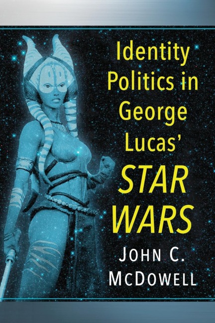 Identity Politics in George Lucas' Star Wars - John C. Mcdowell