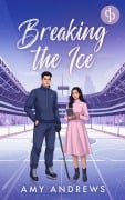 Cover-Bild zum Titel 'Breaking the Ice | Eine spicy Ice Hockey Sports Romance' von 'Amy Andrews'