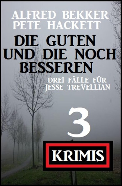 Die Guten und die noch Besseren: Drei Fälle für Jesse Trevellian - Alfred Bekker, Pete Hackett